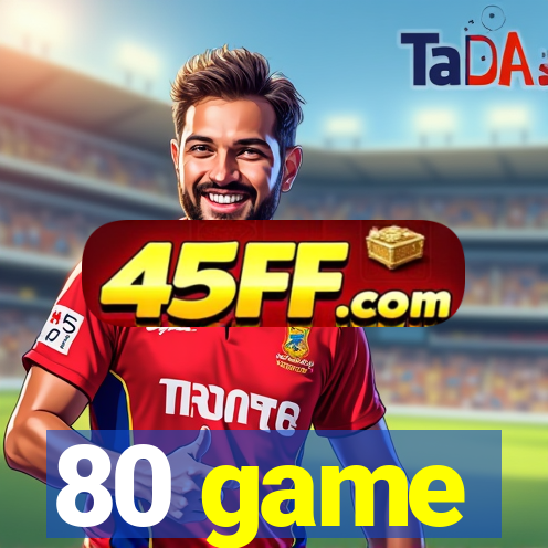 80 game